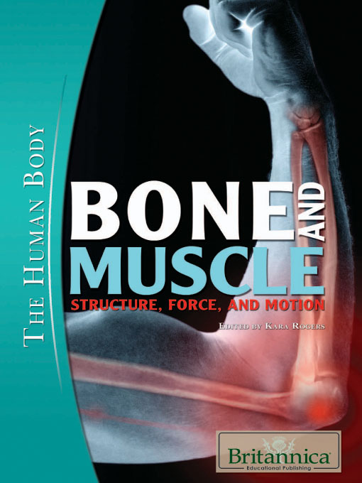 Title details for Bone and Muscle: Structure, Force, and Motion by Britannica Educational Publishing - Wait list